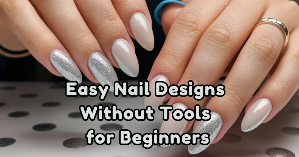 Easy Nail Designs Without Tools for Beginners